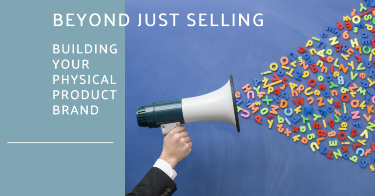 E-commerce & Physical Product Brand Building: Beyond Just Selling
