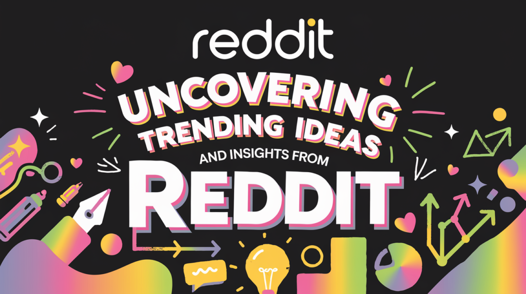 Reddit ideas trends and insights for business